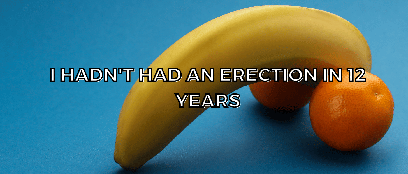 I hand't an erection in 12 years