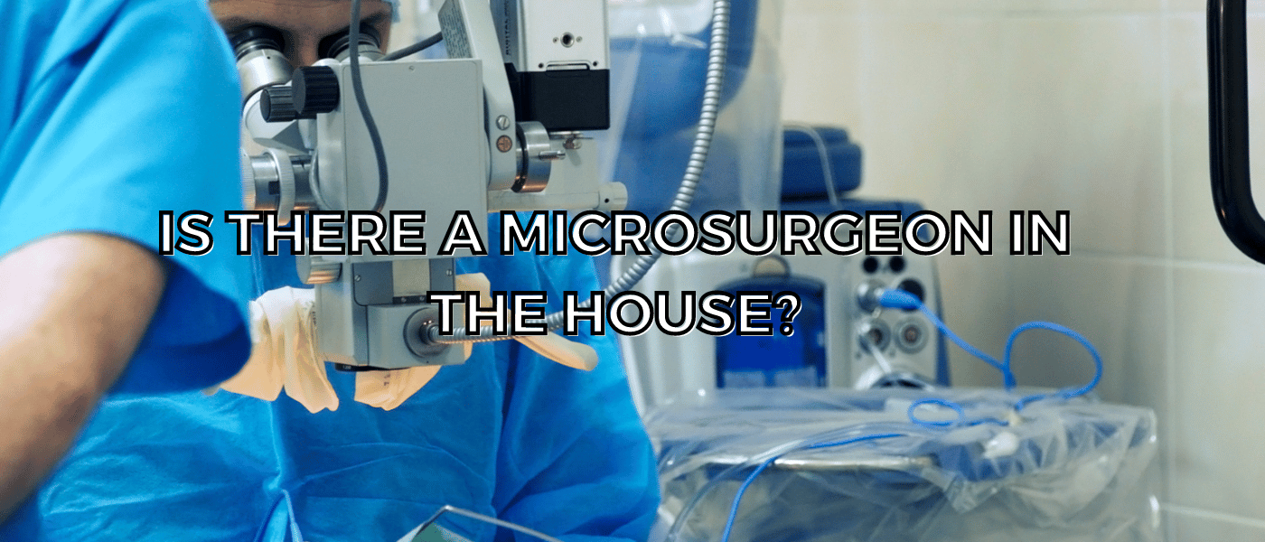 Is there a microsurgeon in the house?